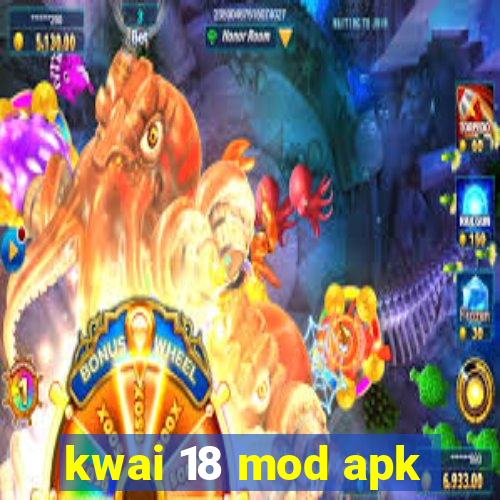 kwai 18 mod apk